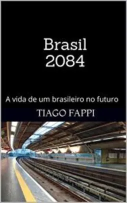 [eBook GRÁTIS] Brasil 2084: A vida de um brasileiro no futuro