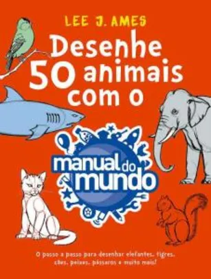 Desenhe 50 animais com o Manual do Mundo