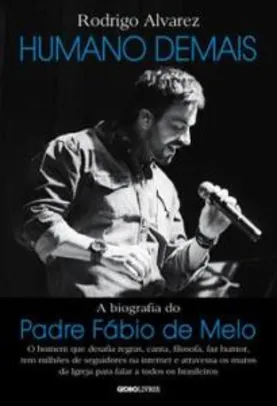 Livro - Humano demais: A Biografia do Padre Fábio de Melo | R$ 2,66