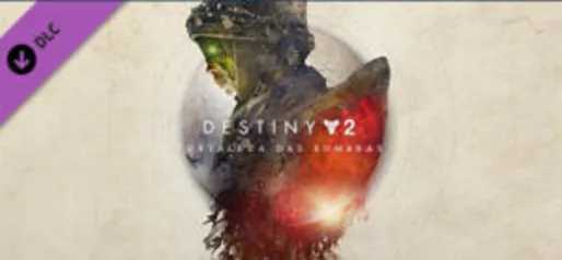 Destiny 2 - Fortaleza das Sombras - DLC | R$40