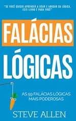 Crescimento pessoal: As 59 falácias lógicas mais poderosas com exemplos [Kindle]