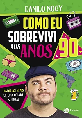 Como eu sobrevivi aos anos 90: Histórias reais de uma década surreal