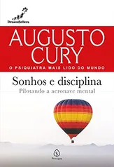 Sonhos e disciplina Pilotando a aeronave mental Augusto Cury Cury Augu