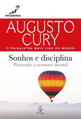 Sonhos e disciplina Pilotando a aeronave mental Augusto Cury Cury Augu