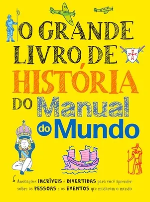 O grande livro de história do Manual do Mundo: Anotações incríveis e divertidas para você aprender sobre as pessoas e os eventos que mudaram o mundo