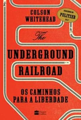 The Underground Railroad: Os caminhos para a Liberdade - R$ 11,39