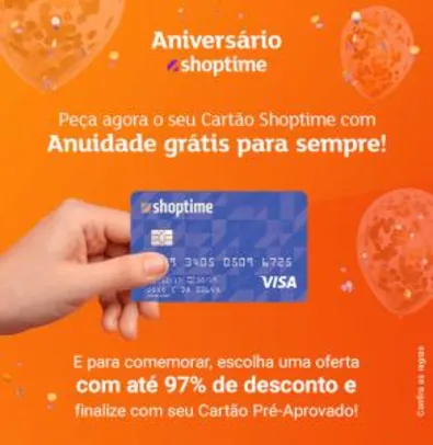 [clientes selecionados] Cartão Shoptime com anuidade grátis e produtos a partir de R$1,99