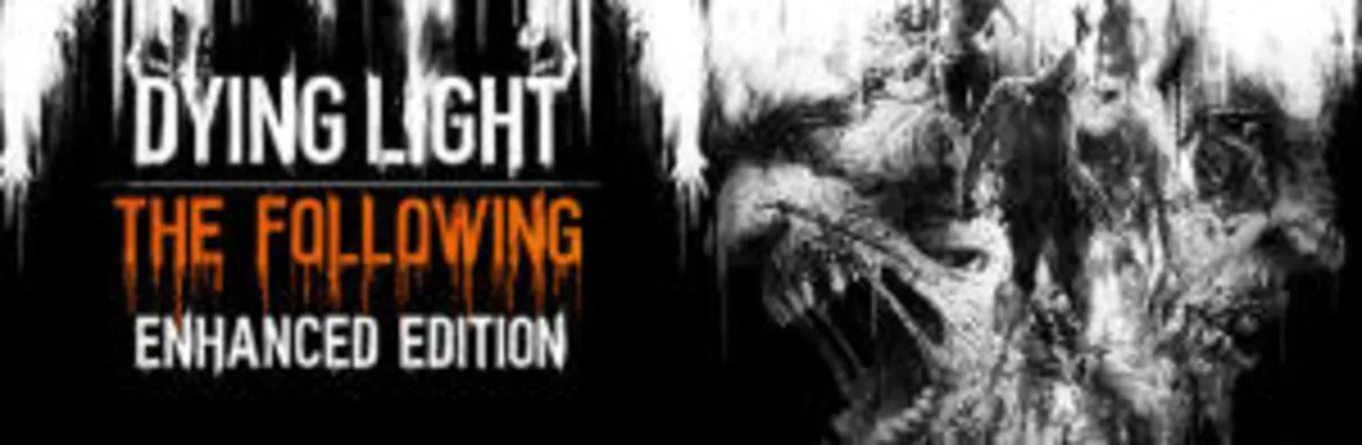 Dying Light: The Following - Enhanced Edition (PC) | R$ 39