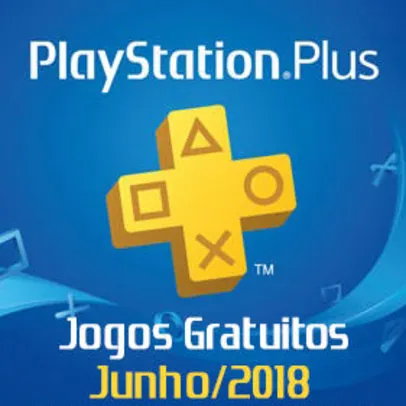 Jogos Gratuitos PS Plus - Junho/2018 (Disponíveis até às 13:59hrs do dia 03/07)