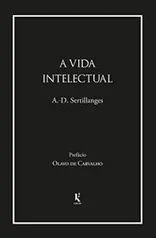 A Vida Intelectual. Seu Espírito, Suas Condições, Seus Métodos