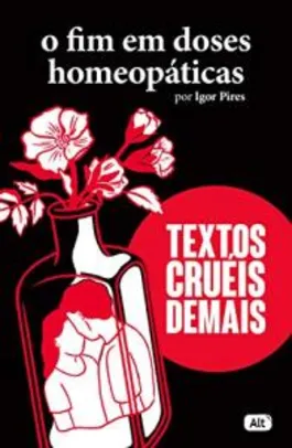 Livro - O fim em doses homeopáticas - Textos cruéis demais | R$14