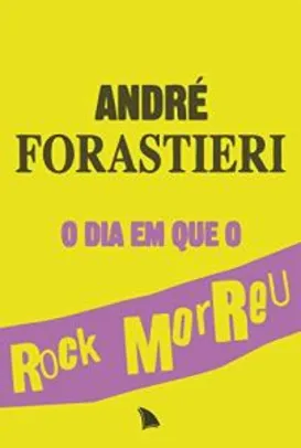 eBook Kindle | O dia em que o rock morreu, por André Forastieri - R$5