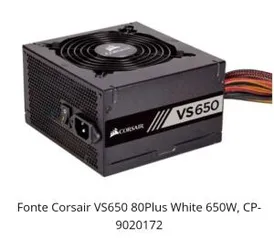 Fonte corsair VS650 - R$259