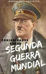 [Ebook grátis] 51 Curiosidades Sobre a Segunda Guerra Mundial