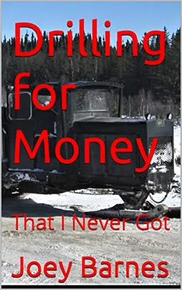 [Kindle ebook] Drilling for Money: That I Never Got (King of Obsolete) (English)