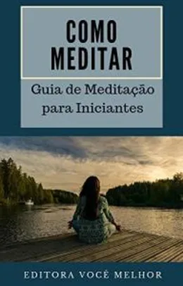 Grátis: eBook Grátis: Como Meditar: Guia de Meditação para Iniciantes | Pelando