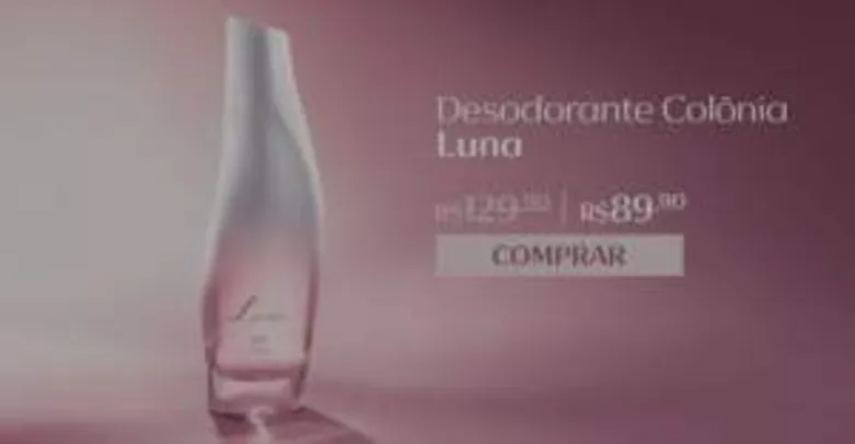 [Natura] Desodorante Colônia Feminino Luna - 75ml R$ 90