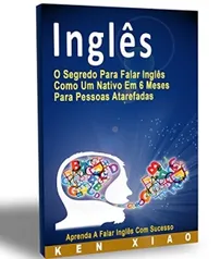 [Amazon] Inglês: O Segredo Para Falar Inglês Como Um Nativo Em 6 Meses Para Pessoas Atarefadas