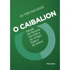 Livro - O Caibalion: Estudo da filosofia hermética do antigo Egito e da Grécia