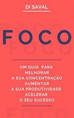 Ebook Grátis: FOCO: Um Guia para Melhorar a sua Concentração, Aumentar a sua Produtividade e Acelerar o seu Sucesso