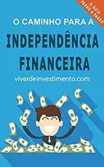 Ebook grátis "O Caminho para a Independência Financeira"