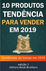 Ebook Kindle Grátis - 10 Produtos Tendências Para Vender em 2019: Ganhe dinheiro online!