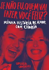 Se não eu, quem vai fazer você feliz?: Minha história de amor com Chorão