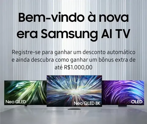 Registre-se para ganhar um desconto automático e ainda descubra como ganhar um bônus extra de até R$1.000 - AI TVs Samsung