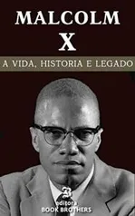 Ebook - Malcolm X: A vida, história e legado de um dos maiores ativistas negros de todos os tempos