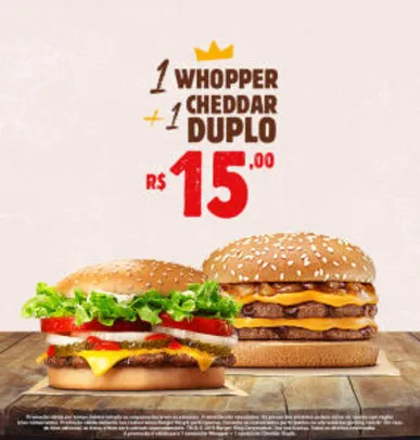 1 Whopper + 1 Cheddar Duplo no Burger King - R$15