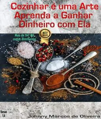 Ebook: Cozinhar é uma arte, aprenda a ganhar dinheiro com ela - Johnny Marcos de Oliveira