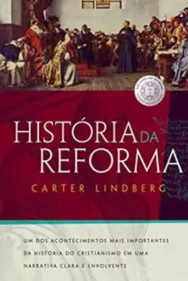Ebook: História da Reforma: Um dos acontecimentos mais importantes da história do cristianismo | R$7