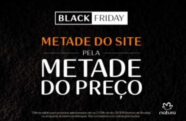 [Natura] Black Friday! Metade do Site Natura com 50% de desconto