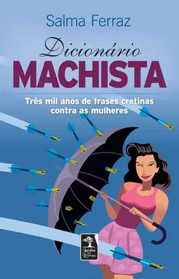 Livro - Dicionário Machista: Três Mil Anos de Frases Cretinas Contra As Mulheres | R$9