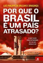 Ebook "Por que o Brasil é um país atrasado?"Luiz Philippe de Orleans e Bragança