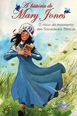 eBook Grátis: A história de Mary Jones: O início do movimento das Sociedades Bíblicas