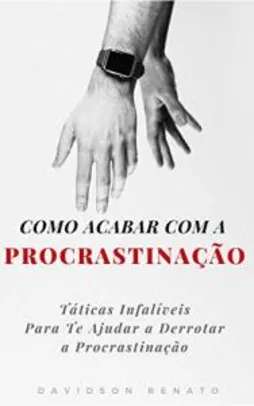 eBook Grátis: Como Acabar Com A Procrastinação: Táticas Infalíveis Para Te Ajudar