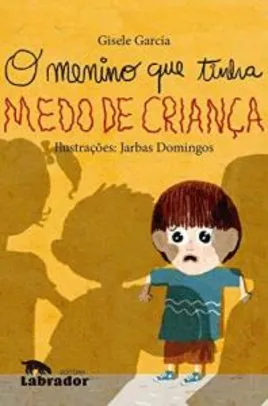Ebook O Menino Que Tinha Medo de Criança - Gisele Garcia
