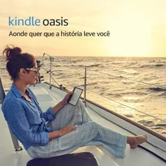 Kindle Oasis, tela de 7” sensível ao toque de alta resolução, à prova d’água, iluminação embutida por R$ 999