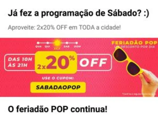 Feriadão 99 POP 2X20% OFF em toda cidade no sábado