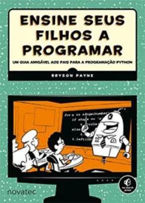 Ensine Seus Filhos a Programar: Um Guia Amigável aos Pais Para a Programação Python | R$57