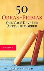 [eBook] - 50 Obras-Primas Que Você Deve Ler Antes De Morrer Vol: 1