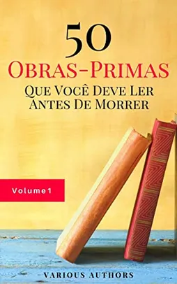 [eBook] - 50 Obras-Primas Que Você Deve Ler Antes De Morrer Vol: 1