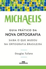 [Ebook Grátis] Michaelis Guia Prático da Nova Ortografia: Saiba o que Mudou na Ortografia Brasileira