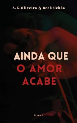 eBook Grátis: Ainda que o Amor Acabe: livro 02 (Ainda Quero Te Amar)