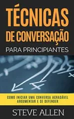 Técnicas de conversação para principiantes: Como agradar, discutir e se defender - Grátis