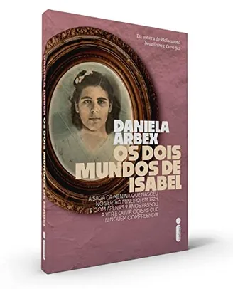 Os dois mundos de Isabel - Daniela Arbex