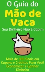 [kindle unlimited] Ebook: O Guia do Mão de Vaca - Seu Dinheiro não é capim!