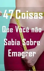 eBook Grátis: 47 coisas que você não sabia sobre emagrecer