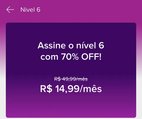 Assine o nível 6 com 70% OFF!